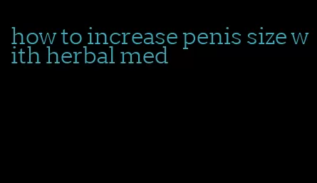 how to increase penis size with herbal med
