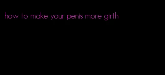 how to make your penis more girth