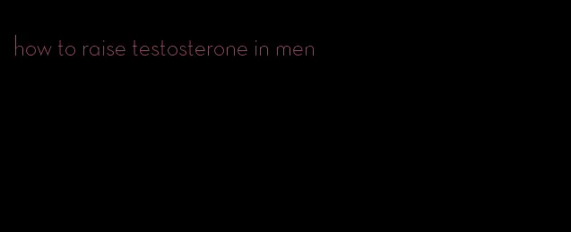 how to raise testosterone in men