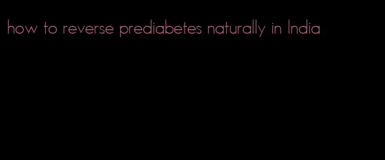 how to reverse prediabetes naturally in India