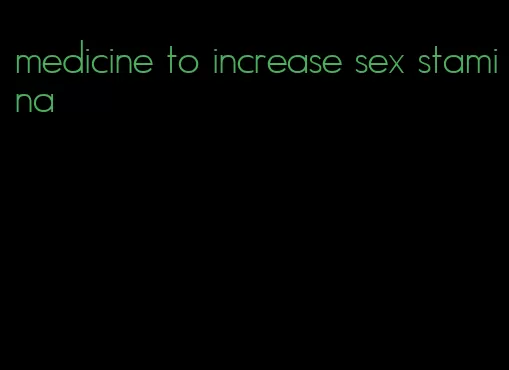 medicine to increase sex stamina