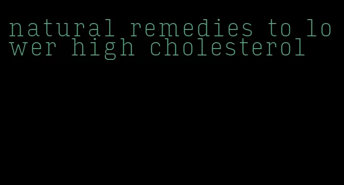 natural remedies to lower high cholesterol