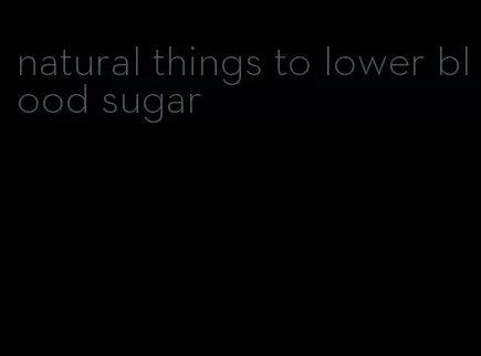 natural things to lower blood sugar