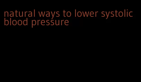 natural ways to lower systolic blood pressure