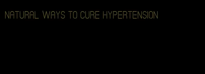 natural ways to cure hypertension