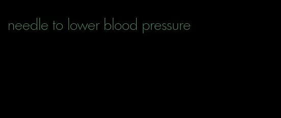 needle to lower blood pressure
