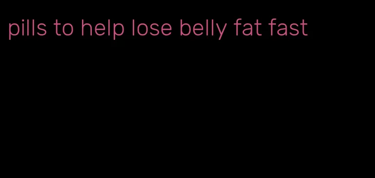 pills to help lose belly fat fast
