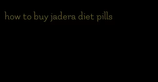 how to buy jadera diet pills