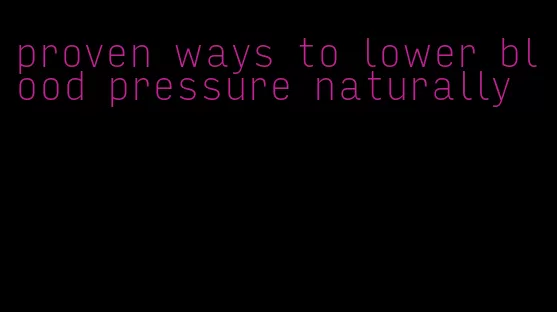 proven ways to lower blood pressure naturally