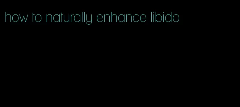 how to naturally enhance libido