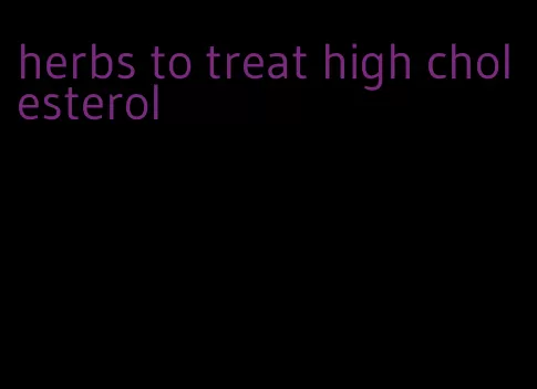 herbs to treat high cholesterol