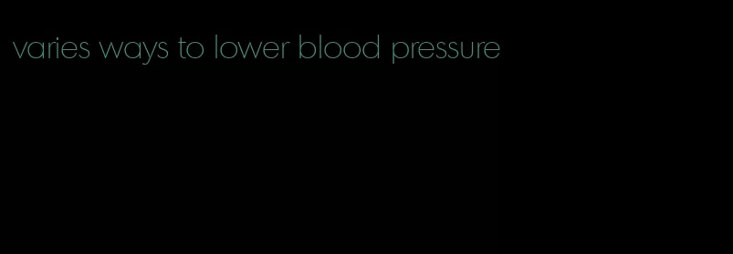 varies ways to lower blood pressure