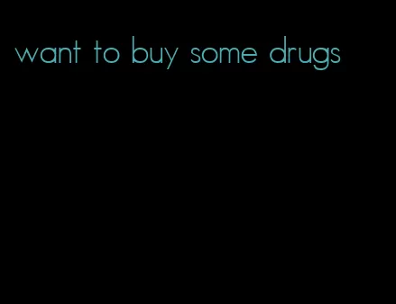 want to buy some drugs