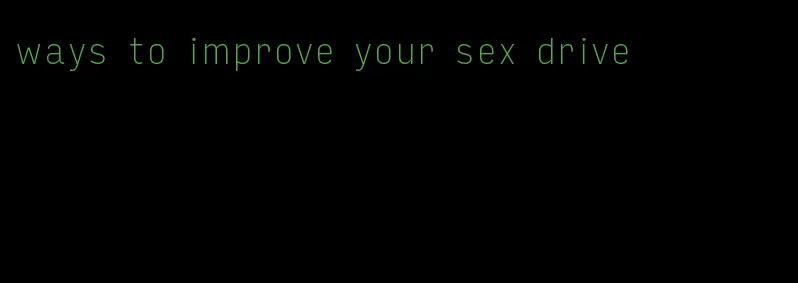 ways to improve your sex drive