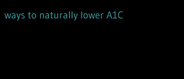 ways to naturally lower A1C