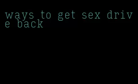 ways to get sex drive back