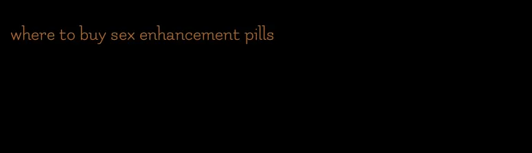 where to buy sex enhancement pills