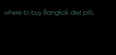 where to buy Bangkok diet pills