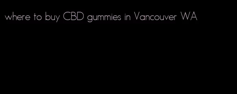 where to buy CBD gummies in Vancouver WA