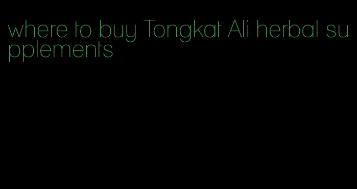 where to buy Tongkat Ali herbal supplements