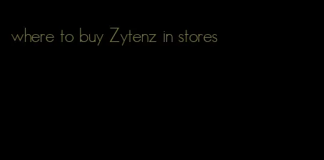 where to buy Zytenz in stores