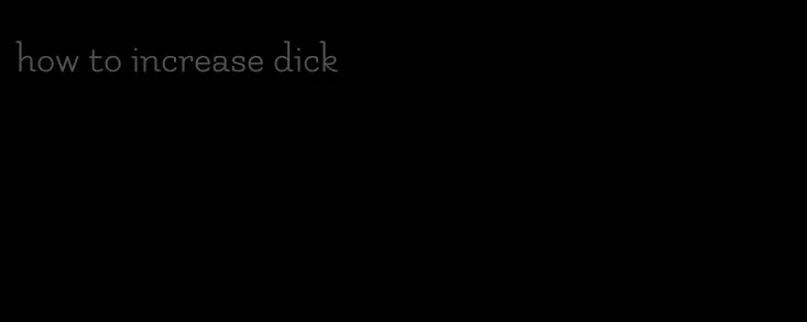 how to increase dick