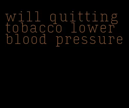 will quitting tobacco lower blood pressure