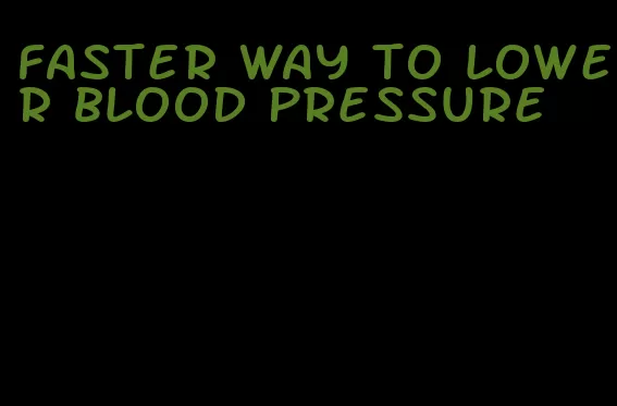 faster way to lower blood pressure
