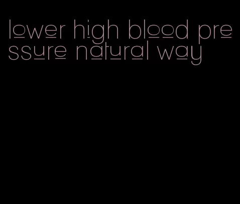 lower high blood pressure natural way