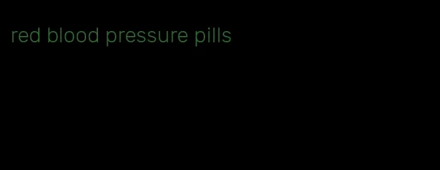 red blood pressure pills