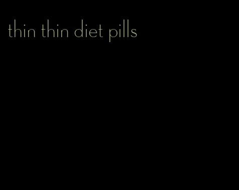 thin thin diet pills