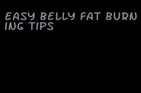 easy belly fat burning tips