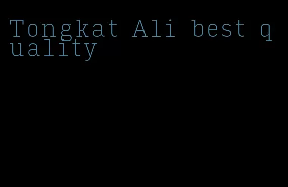 Tongkat Ali best quality