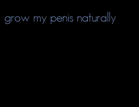 grow my penis naturally