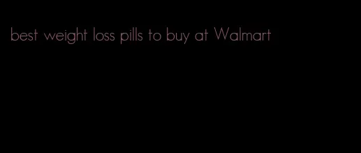 best weight loss pills to buy at Walmart