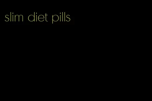 slim diet pills