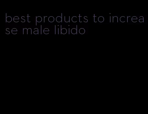 best products to increase male libido