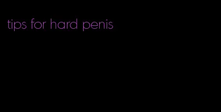 tips for hard penis