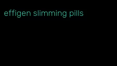 effigen slimming pills
