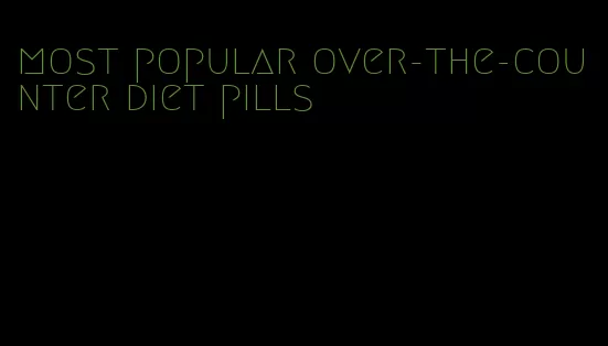 most popular over-the-counter diet pills