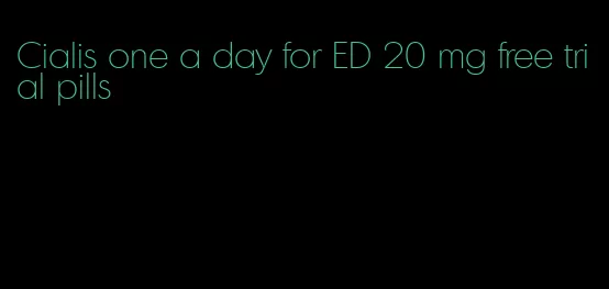 Cialis one a day for ED 20 mg free trial pills