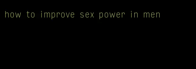 how to improve sex power in men