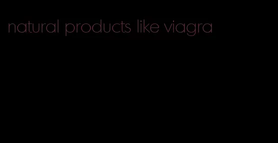 natural products like viagra