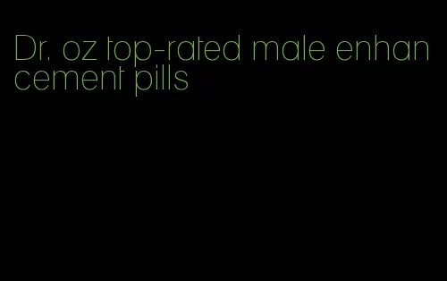 Dr. oz top-rated male enhancement pills