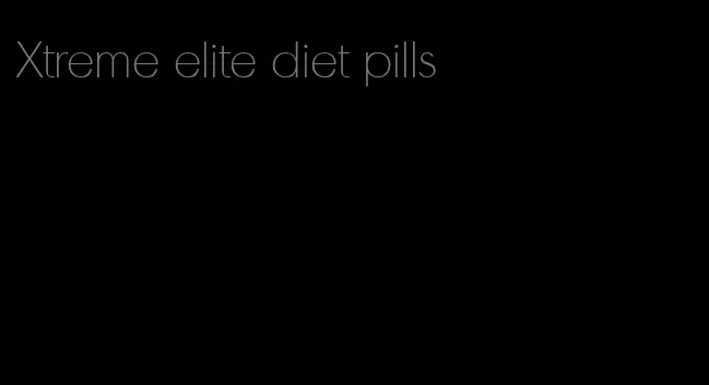 Xtreme elite diet pills