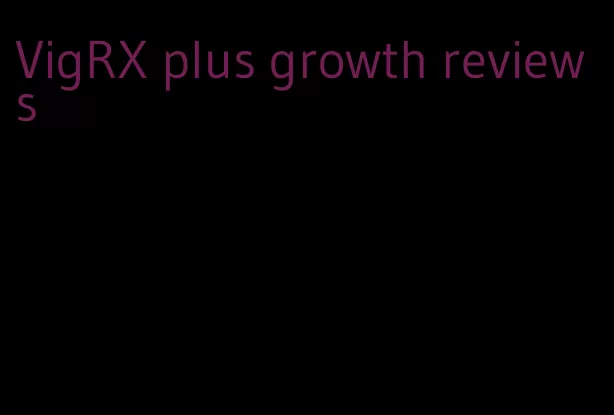 VigRX plus growth reviews