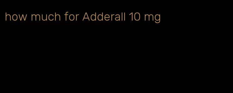 how much for Adderall 10 mg
