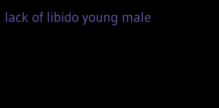 lack of libido young male