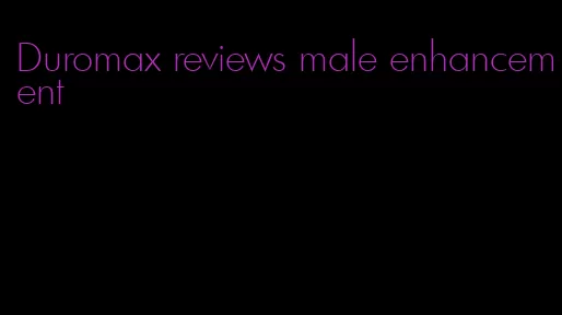 Duromax reviews male enhancement