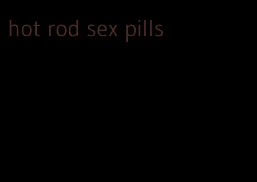 hot rod sex pills